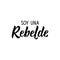 I am a rebel - in Spanish. Lettering. Ink illustration. Modern brush calligraphy