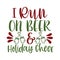 I RUN ON BEER HOLIDAY CHEER, Christmas Tee Print, Merry Christmas, christmas