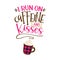 I run on caffeine and Kisses - Funny saying for busy mothers with coffee cup