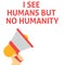 I SEE HUMANS BUT NO HUMANITY Announcement. Hand Holding Megaphone With Speech Bubble