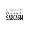 i speak fluent sarcasm black letter quote