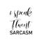 i speak fluent sarcasm black letters quote