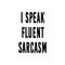 I speak fluent sarcasm quote. Funny tote bag saying. Vector illustration.