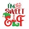I am the sweet Elf - phrase for Christmas clothes or ugly sweaters.