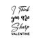 i think you are sharp valentine black letter quote