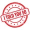 I TOLD YOU SO text on red grungy round rubber stamp