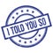 I TOLD YOU SO text written on blue vintage round stamp