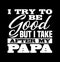 i try to be good but i take after my papa  men t shirt design  pappy gift  good dads