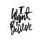 I want to believe. Hand drawn dry brush lettering. Ink illustration. Modern calligraphy phrase. Vector illustration.