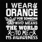 I Wear Orange For Someone Who Means The World To Me Ms Awareness(White)