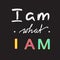 I am what I am - handwritten motivational quote. Print for inspiring poster,