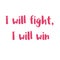 I will fight, I will win. Breast cancer motivational slogans. Women oncological disease awareness campaign slogan.