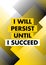 I Will Persist Until I Succeed. Inspiring Typography Motivation Quote Illustration.