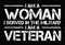 I am a woman, I served in the military, I am a veteran.