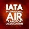 IATA - International Air Transport Association acronym, concept background