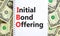 IBO initial bond offering symbol. Concept words IBO initial bond offering on beautiful white note. Beautiful dollar bills