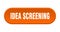idea screening button. rounded sign on white background