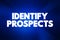 Identify Prospects - searching for potential customers and deciding whether they have the ability and desire to make a purchase,