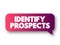 Identify Prospects - searching for potential customers and deciding whether they have the ability and desire to make a purchase,