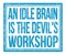 AN IDLE BRAIN IS THE DEVIL`S WORKSHOP, text on blue grungy stamp sign
