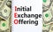 IEO initial exchange offering symbol. Concept words IEO initial exchange offering on beautiful note. Beautiful dollar bills