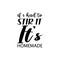 if i had to stir it it\\\'s homemade letter quote