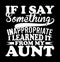 if i say something inappropriate i learned it from my aunt, motivational saying aunt t shirt clothing