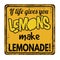 If life gives you lemons make lemonade vintage rusty metal sign