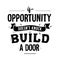 ` If Opportunity doesn`t knock, Build a door` inspirational quote typography vector art poster design