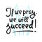 If we pray we will succeed - inspire motivational religious quote.