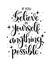 If you believe in yourself anything is possible, hand lettering, motivational quotes