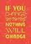 If you change nothing nothing will change. Motivational quote. Vector typography poster