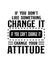 If you don\\\'t like something change it if you can\\\'t change it change your attitude. Hand drawn typography poster design