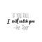 If you fall I will catch you - the floor. Vector illustration. Funny lettering. Ink illustration. Modern brush calligraphy