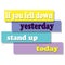 If you fell down yesterday, stand up today