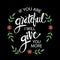 If you are grateful i wiil give you more.