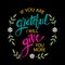 If you are grateful i wiil give you more.