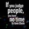 If you judge people, you have no time to love them. Motivational quote