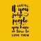 If you judge people, you have no time to love them. Motivational quote. MOST FAMOUS QUOTE