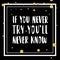 If you never try you will never know lettering