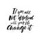 If you are not obsessed with your life change it Lettering quote