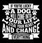 If You\\\'re Lucky A Dog Will Come Into Your Life Steal Your Heart And Change Everything typography tee apparel