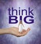 If you`ve been feeling insignificant - THINK BIG