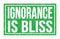 IGNORANCE IS BLISS, words on green rectangle stamp sign