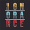 Ignorance slogan graphic typography design t shirt vector art