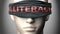 Illiteracy can make things harder to see or makes us blind to the reality - pictured as word Illiteracy on a blindfold to