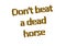 Illustration idiom write don`t beat a dead horse isolated in a w