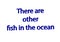 Illustration idiom write there are other fish in the ocean isolated in a white background