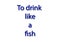 Illustration, idiom write to drink like a fish isolated in a white background