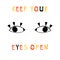 Illustration with lettering composition: drawing eyes and words - keep your eyes open. Motivational quote.